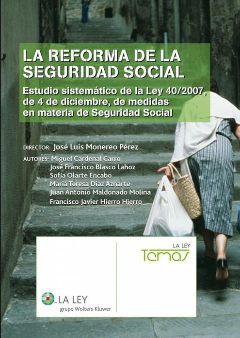 La reforma de la Seguridad Social: Estudio sistemático de la Ley 40/2007, de 4 de diciembre, de medidas en materia de Seguridad Social