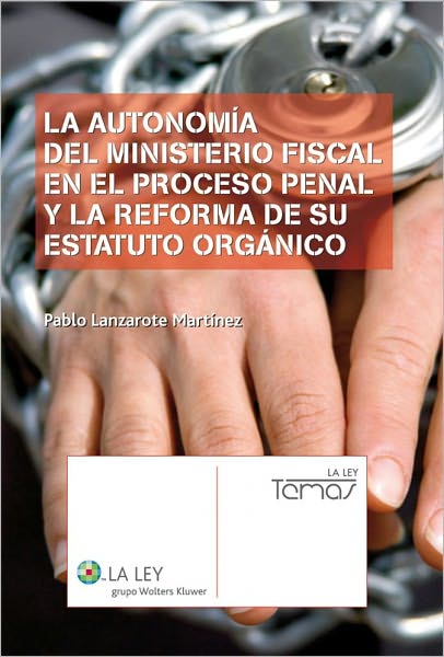 La autonomía del Ministerio Fiscal en el proceso penal y la reforma de su Estatuto Orgánico