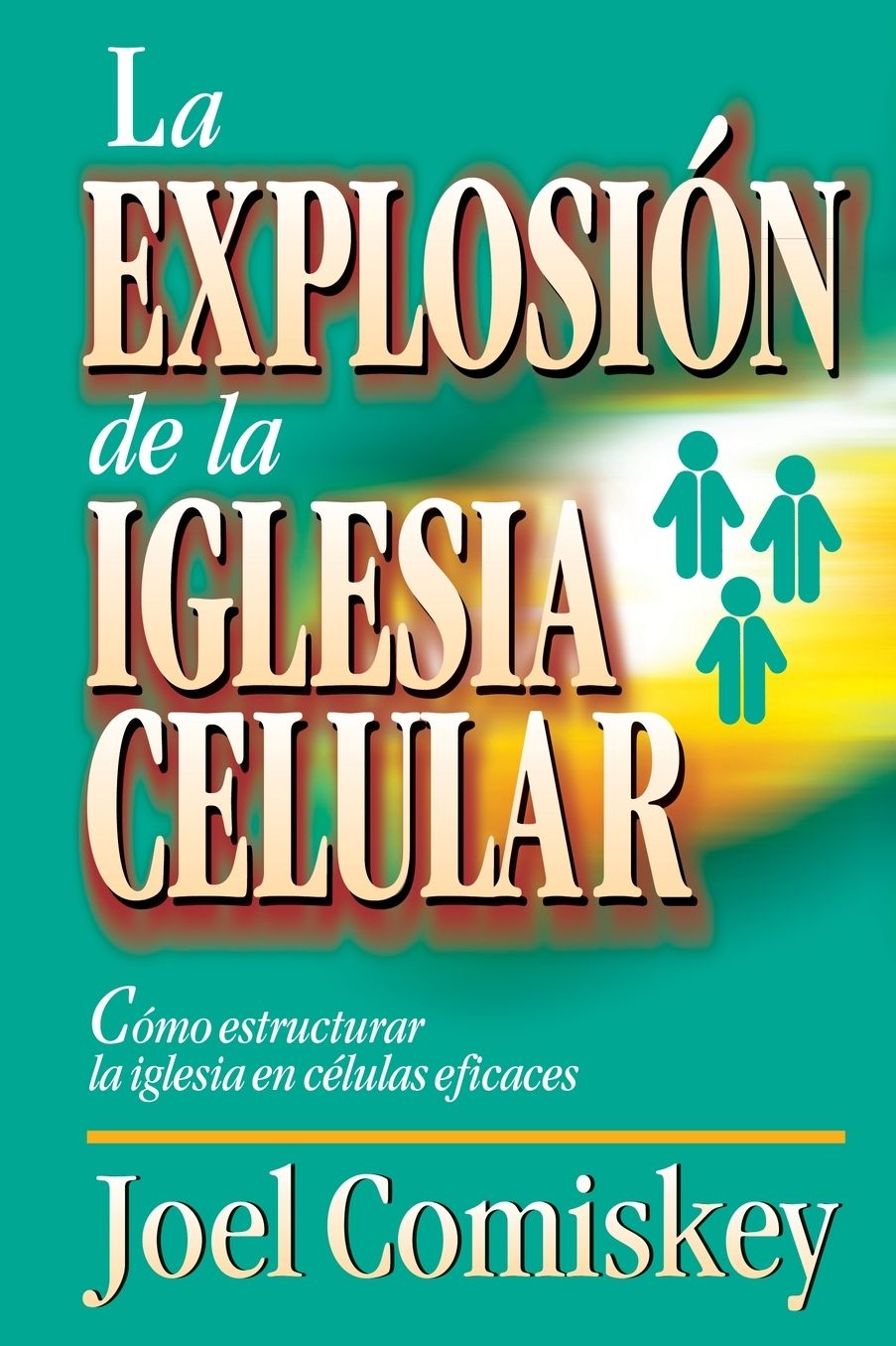 Explosion de la iglesia celular: Como estructurar la iglesia en celulas eficaces