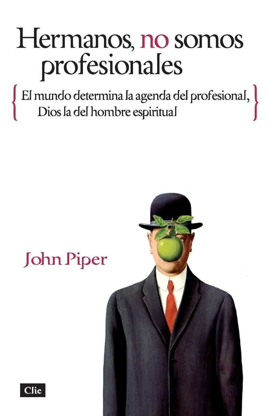Hermanos No Somos Profesionales: El Mundo Determina la Agenda del Profesional, Dios Determina la Agenda del Hombre