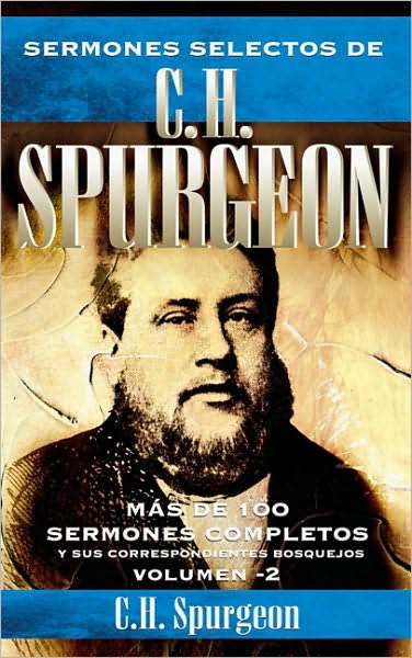 Sermones selectos de C.H. Spurgeon Vol. 2: Mas de 100 sermones completos y sus correspondientes bosquejos