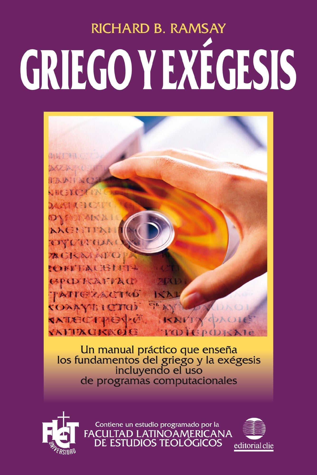 Griego y Exegesis. Un manual practico que ensena los fundamentos del griego y la exegesis incluyendo el uso de programas computacionales