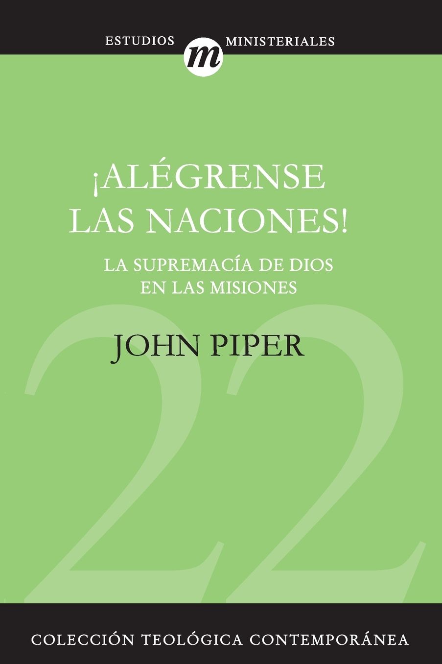 Alegrense las naciones!. La supremacia de Dios en las misiones
