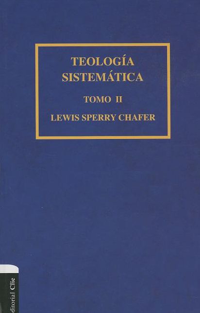 Teologï¿½a Sistemï¿½tica de Chafer Tomo II: 2