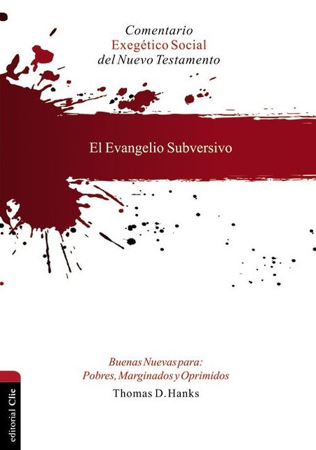 Evangelio Subersivo. Buenas Nuevas para Pobres, Marginados y Oprimidos: Comentario ExegÃ©tico Social Del N. T.