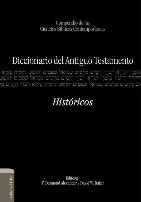 Diccionario del Antiguo Testamento - Histï¿½ricos: Compendio de Las Ciencias Bï¿½blicas Contemporï¿½neas