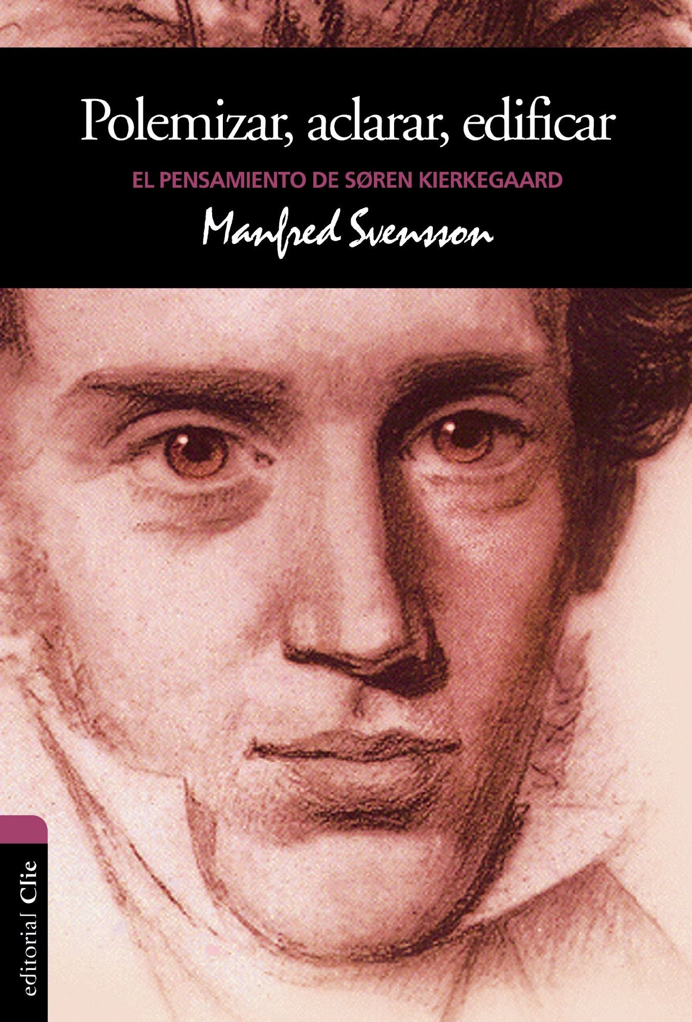 El Pensamiento de Sï¿½ren Kierkegaard: Polemizar, Aclarar, Edificar