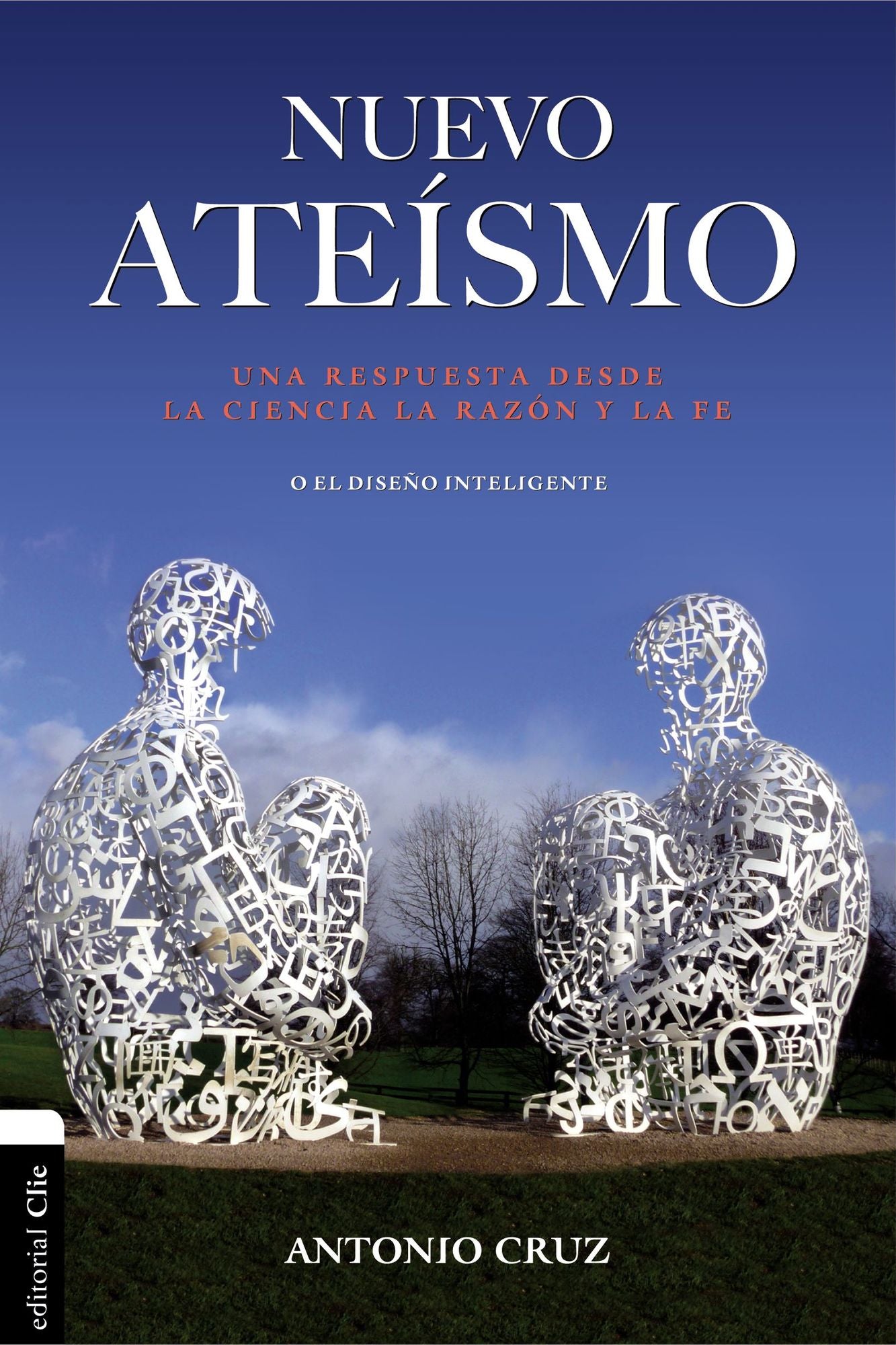 Nuevo Ateï¿½smo: Una Respuesta Desde La Ciencia, La Razï¿½n Y La Fe O El Diseï¿½o Inteligente