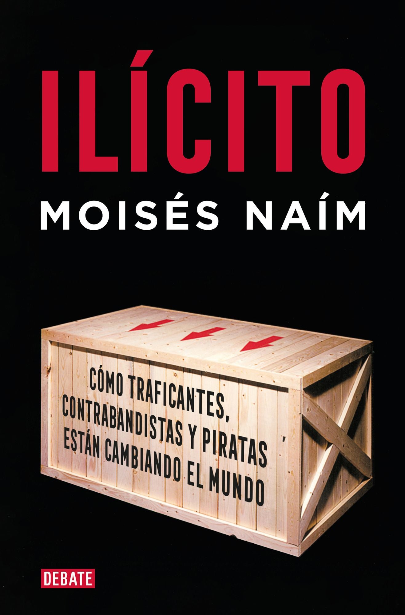 Ilicito / Illicit : Como traficantes, contrabandistas y piratas estan cambiando el mundo / How Smugglers, Traffickers and Copycats Are Hijacking the Global Economy