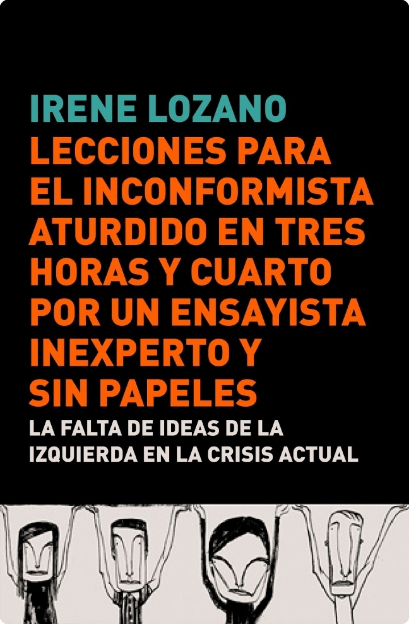 Lecciones para el inconformista aturdido en tres horas y cuarto, por un ensayista inexperto y sin papeles: La falta de ideas de la izquierda en la crisis actual
