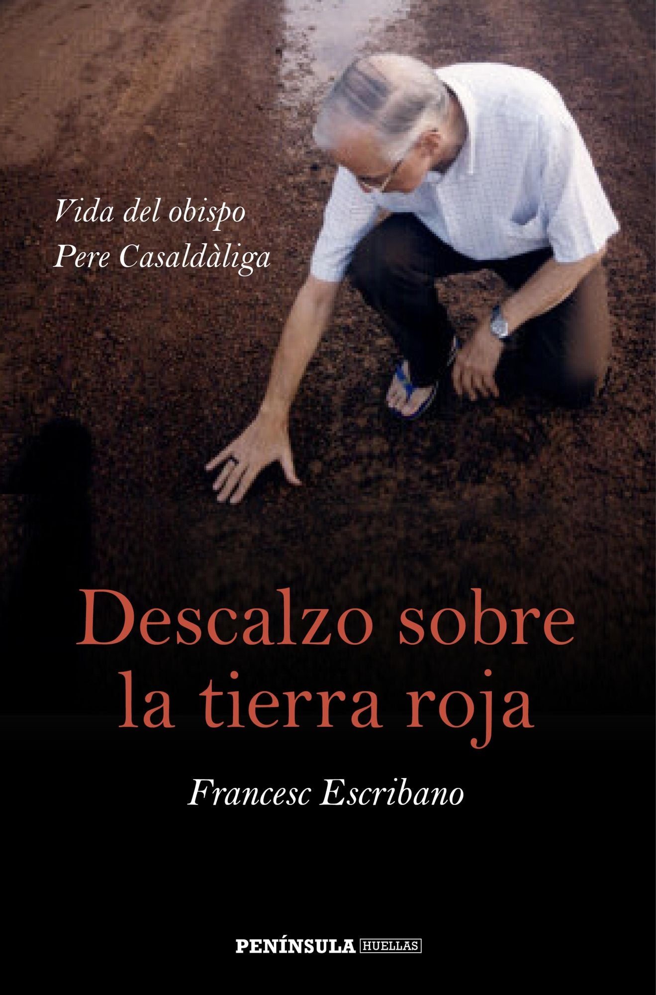 Descalzo sobre la tierra roja: Vida del obispo Pere Casaldàliga