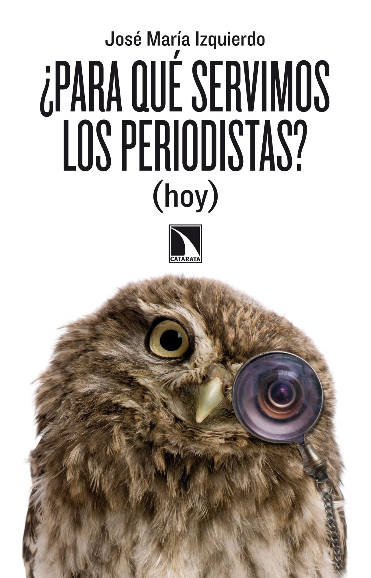 Para qué servimos los periodistas? (hoy)