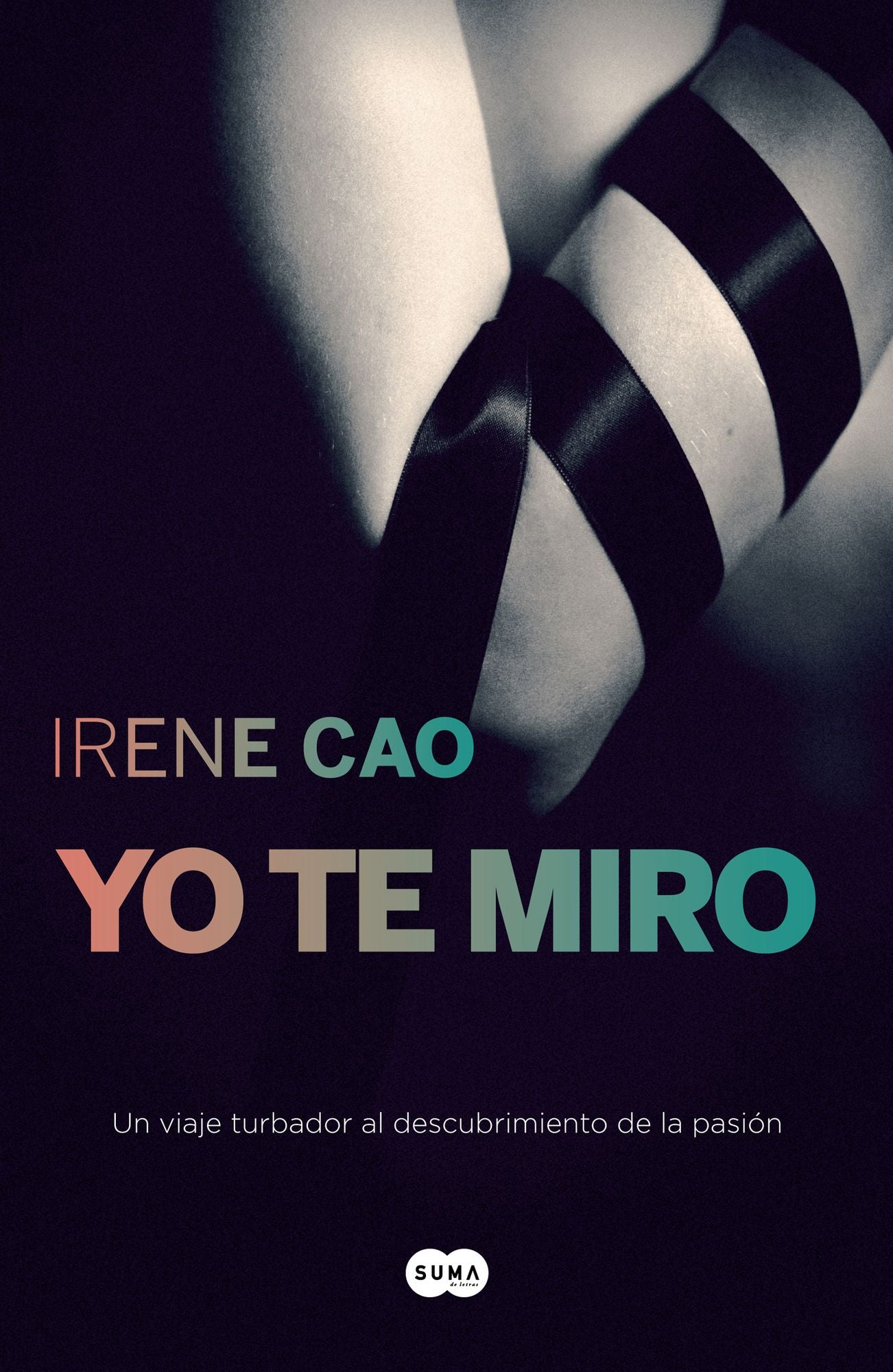 Yo te miro (Trilogía de los sentidos 1): Un viaje turbador al descubrimiento de la pasión