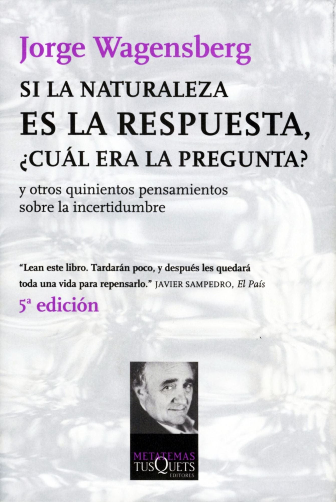 Si la naturaleza es la respuesta, cuál era la pregunta?: y otros quinientos pensamientos
