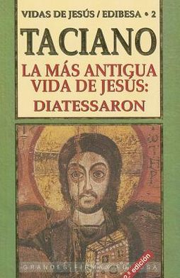 La Mas Antigua Vida de Jesus: Diatessaron