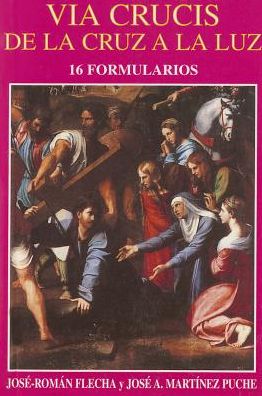 Via Crucis de la Cruz a la Luz: 16 Via Crucis, desde la Palabra de Dios, los Santos Padres, la Liturgia y la vida del hombre del siglo XXI