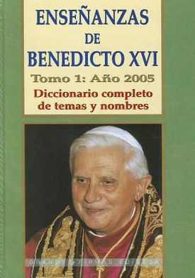 Ensenanzas de Benedicto Xvi. Tomo 1: Ano 2005: Temas y nombres por orden alfabetico