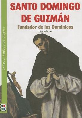 Santo Domingo de GuzmAn: Fundador de los Dominicos