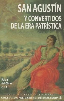San Agustin Y los Convertidos de la Era Patristica