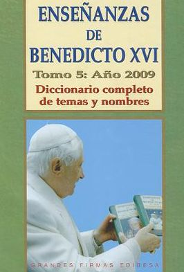 Ensenanzas de Benedicto Xvi. Tomo 5: Ano 2009: Diccionario completo de temas y nombres