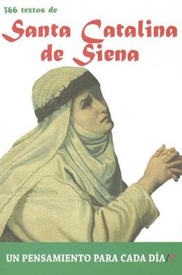 Santa Catalina De Siena: 366 Textos. Un pensamiento para cada dia.