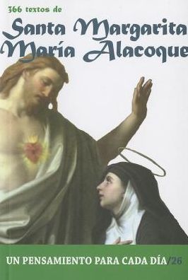 Santa Margarita Maria Alacoque: 366 Textos. Un pensamiento para cada dia.