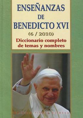 Ensenanzas de Benedicto Xvi. Tomo 6: Ano 2010: Diccionario completo de temas y nombres