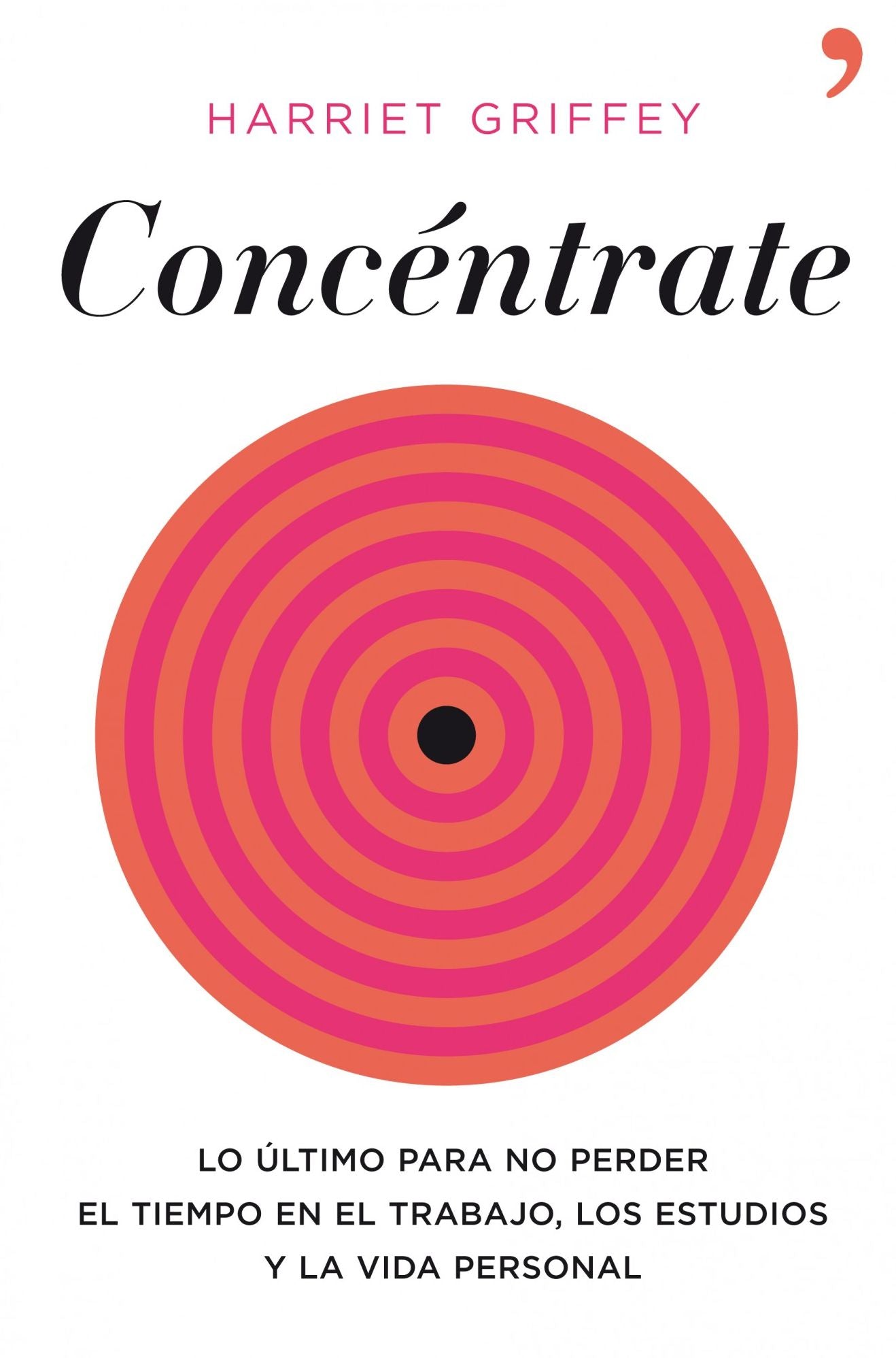 Concéntrate: Lo último para no perder el tiempo en el trabajo, los estudios y la vida persona