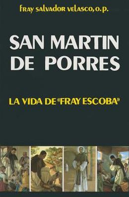 San Martin de Porres: La vida de "Fray escoba"