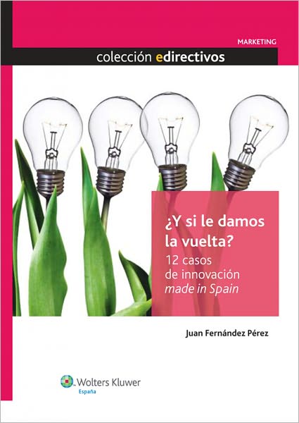 Y si le damos la vuelta? 12 casos de innovación made in Spain