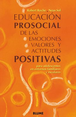 Educacion Prosocial de Las Emociones, Valores y Actitudes Positivas Para Adolescentes En Entornos Familiares y Escolares