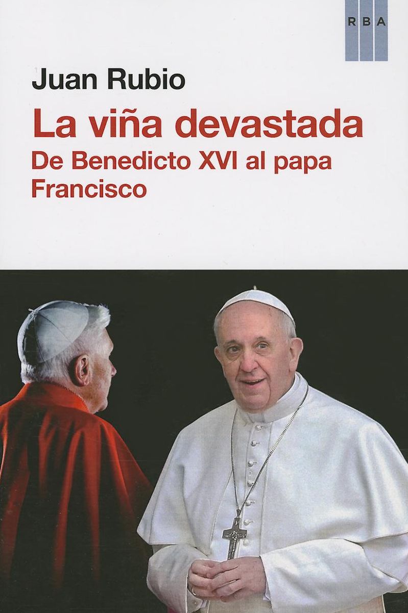 La vina devastada. De Benedicto XVI al papa Francisco