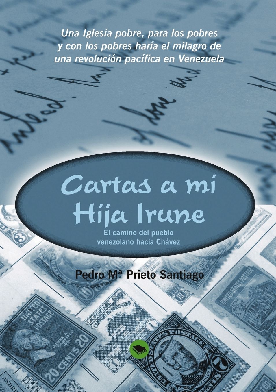 Cartas A Mi Hija Irune: El camino del pueblo venezolano hacia Chávez
