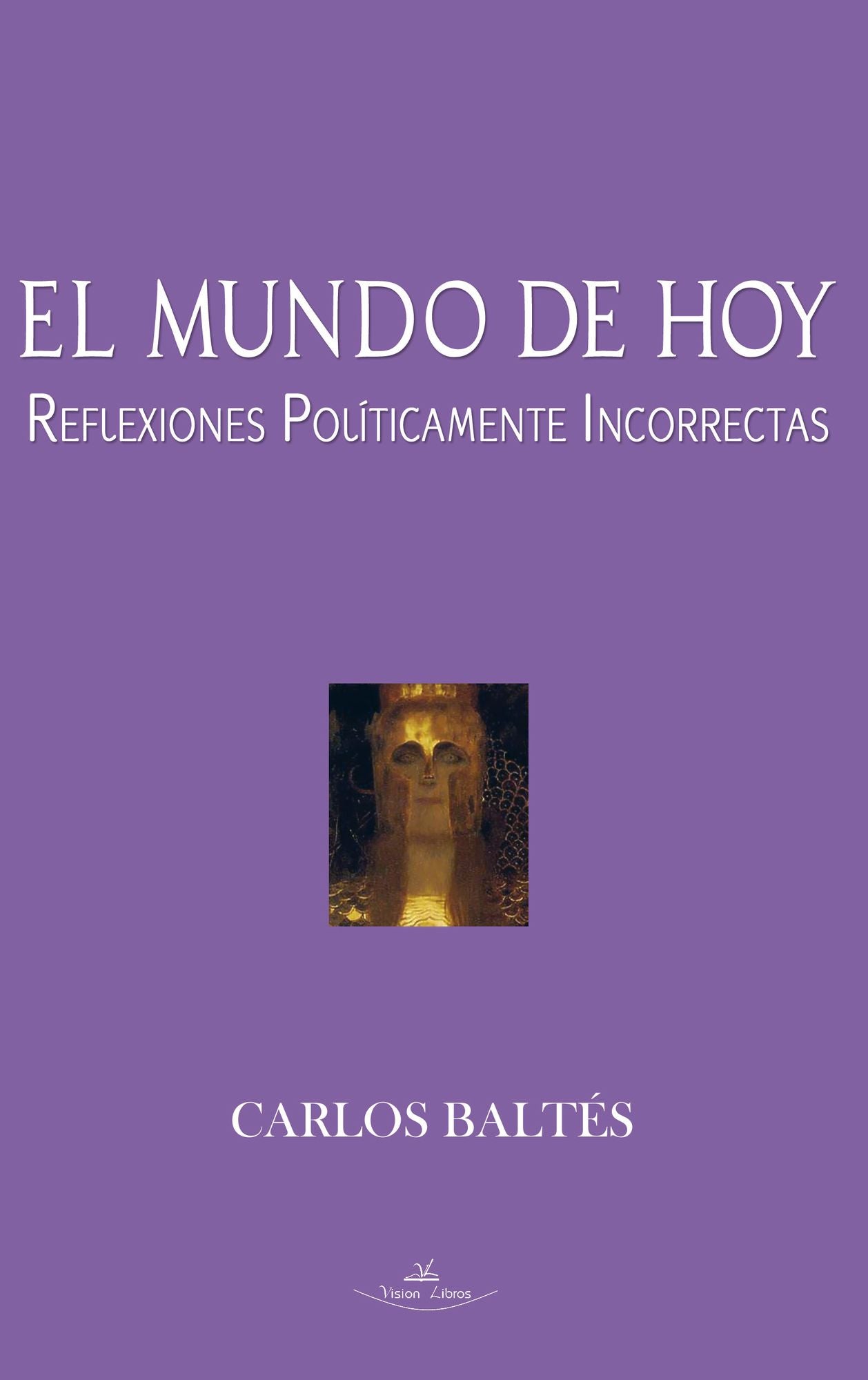 El mundo de hoy : reflexiones políticamente incorrectas