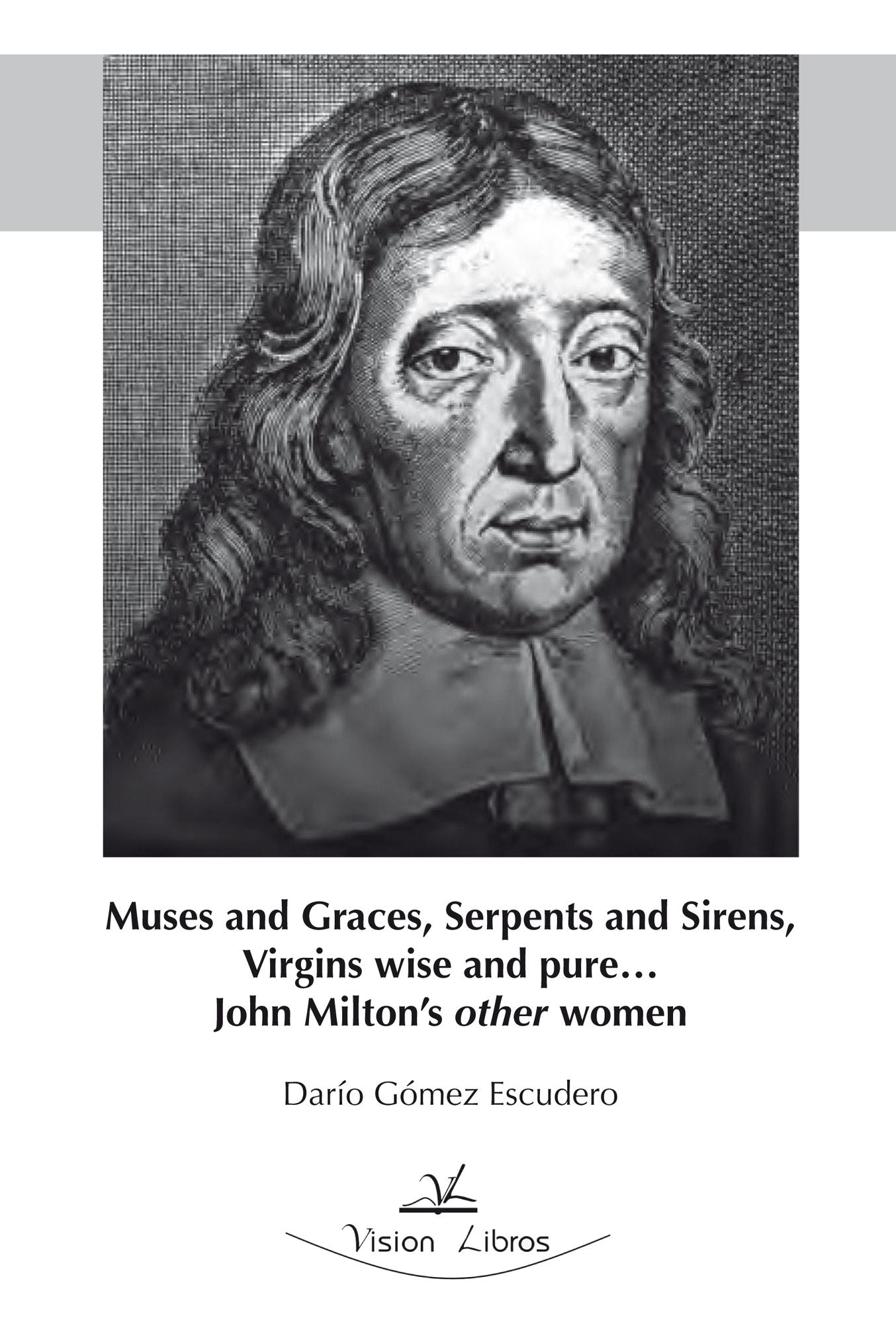 Muses and Graces, Serpents and Sirens, Virgins wise and pure... John Milton s other women