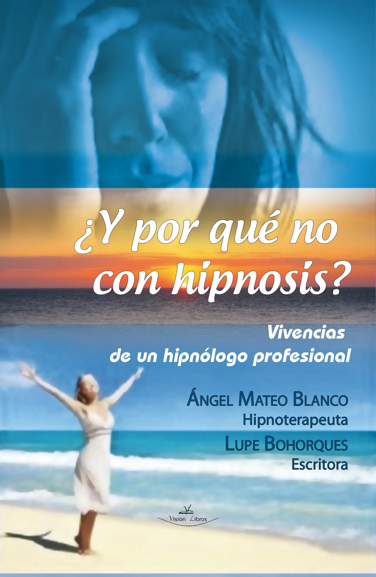 Y POR QUÉ NO CON HIPNOSIS? (VIVENCIAS DE UN HIPNÓLOGO PROFESIONAL)