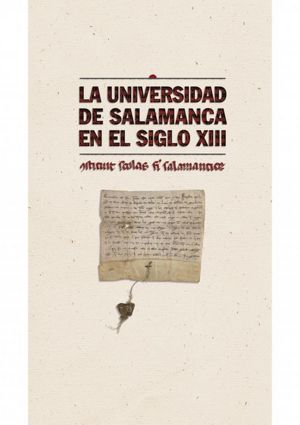 La Universidad de Salamanca en el siglo XIII: Constituit scholas fieri salamanticae