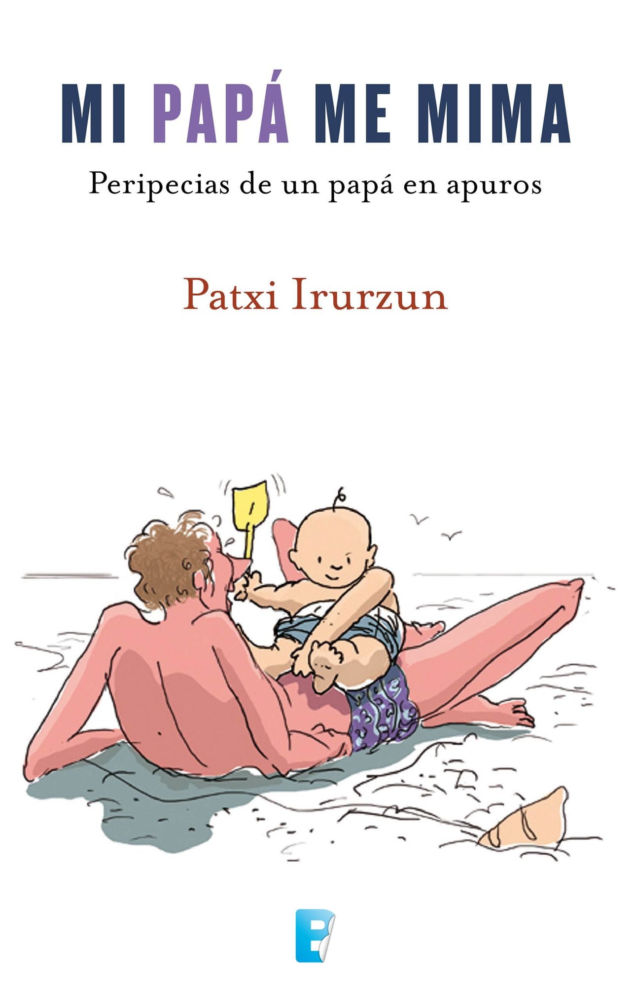 Mi papa me mima: Peripecias de una papá en apuros