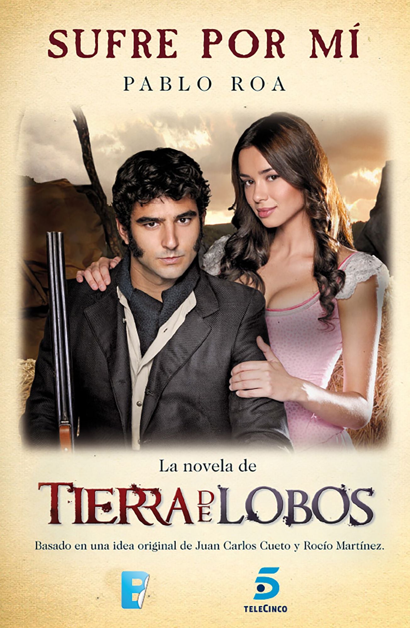 Sufre por mí. El libro de la serie Tierra de Lobos: El destino de Nieves y Aníbal. Basado en la serie Tierra de Lobos