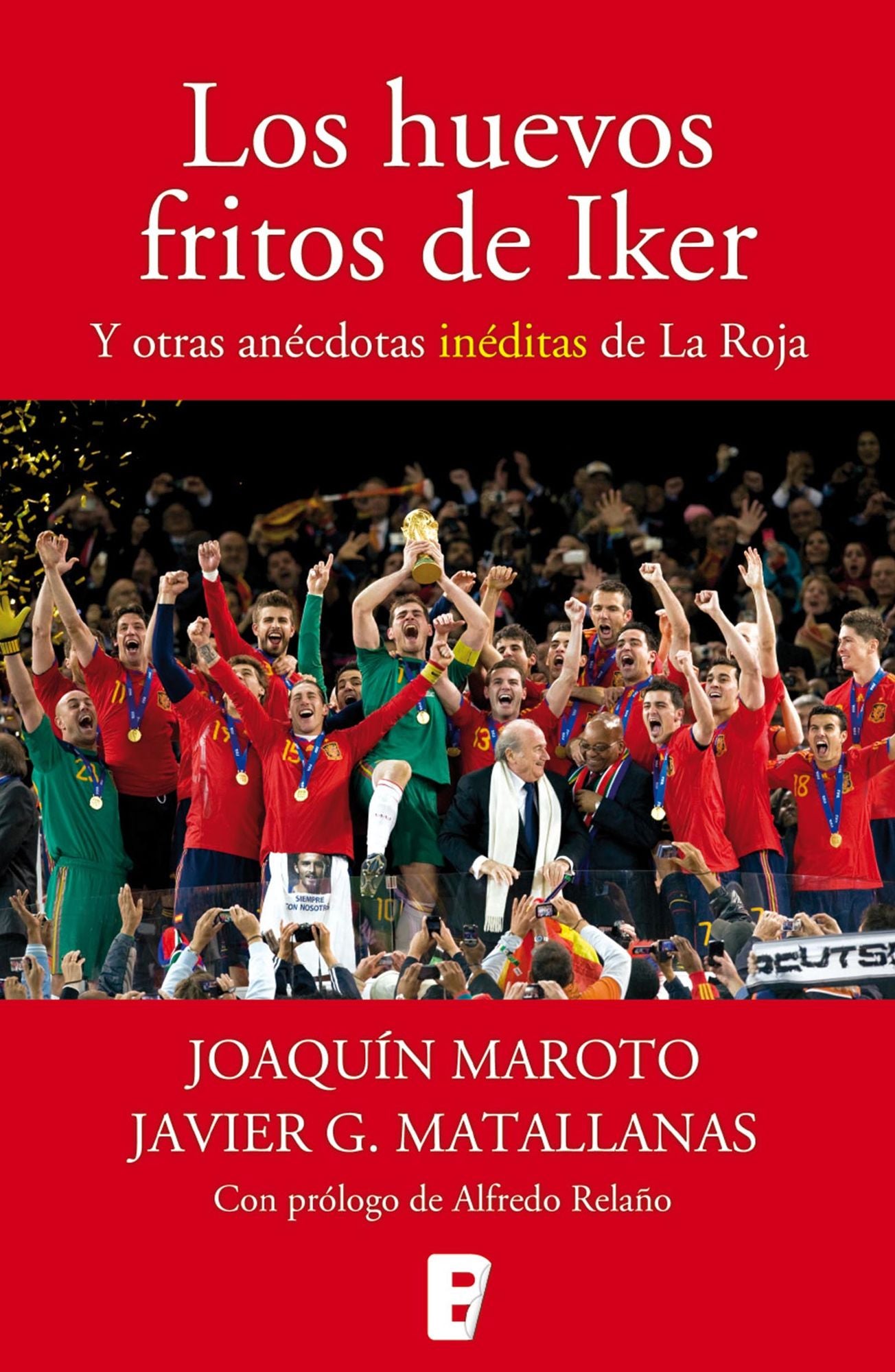 Los huevos fritos de Iker: Y otras anécdotas inéditas de La Roja