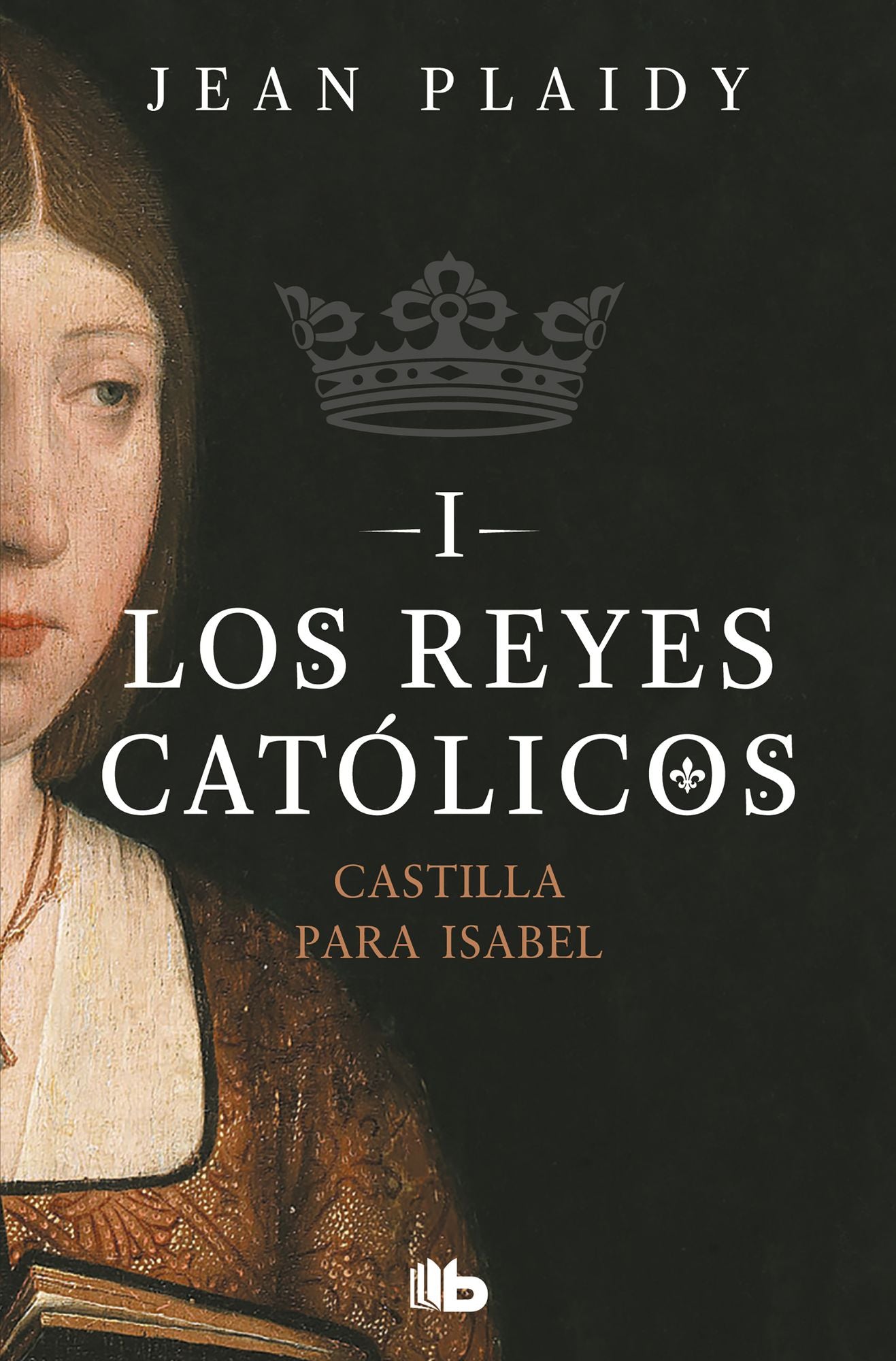 Castilla para Isabel (Los Reyes Católicos 1): Los Reyes Católicos I