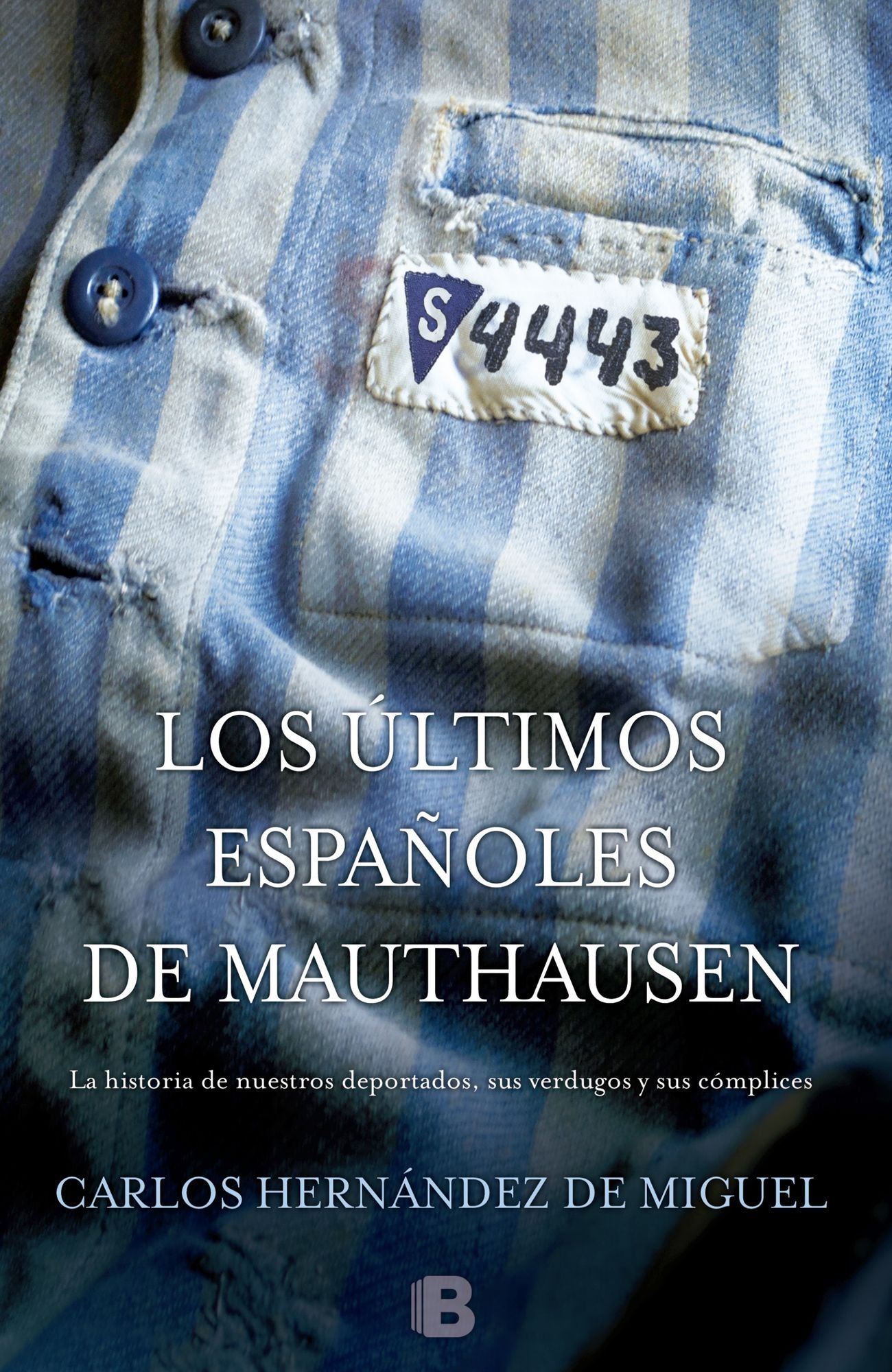 Los últimos españoles de Mauthausen: La historia de nuestros deportados, sus verdugos y sus cómplices.