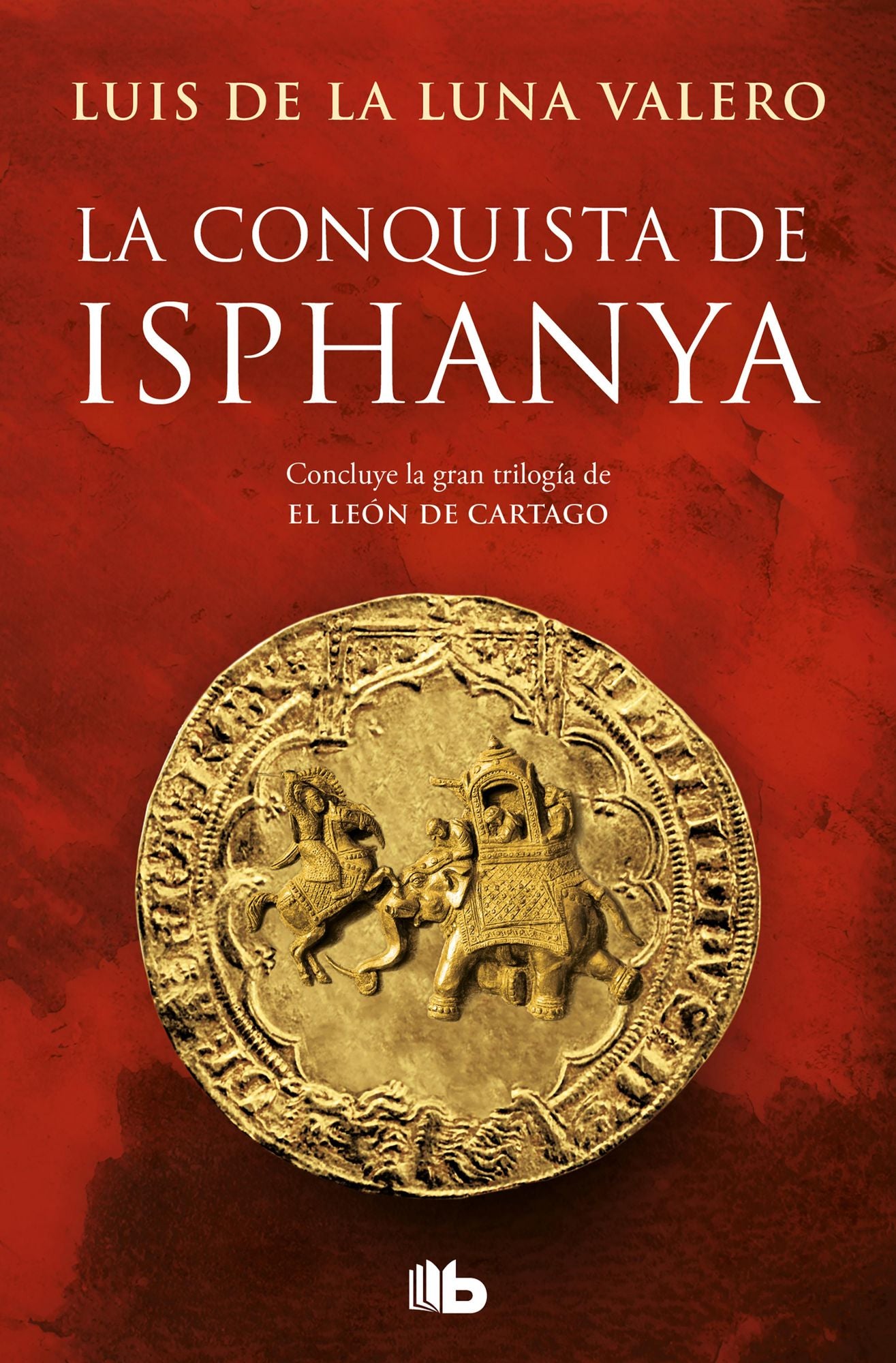 La conquista de Isphanya (Trilogía El León de Cartago 3): Concluye la gran trilogía de El Leon de Cartago