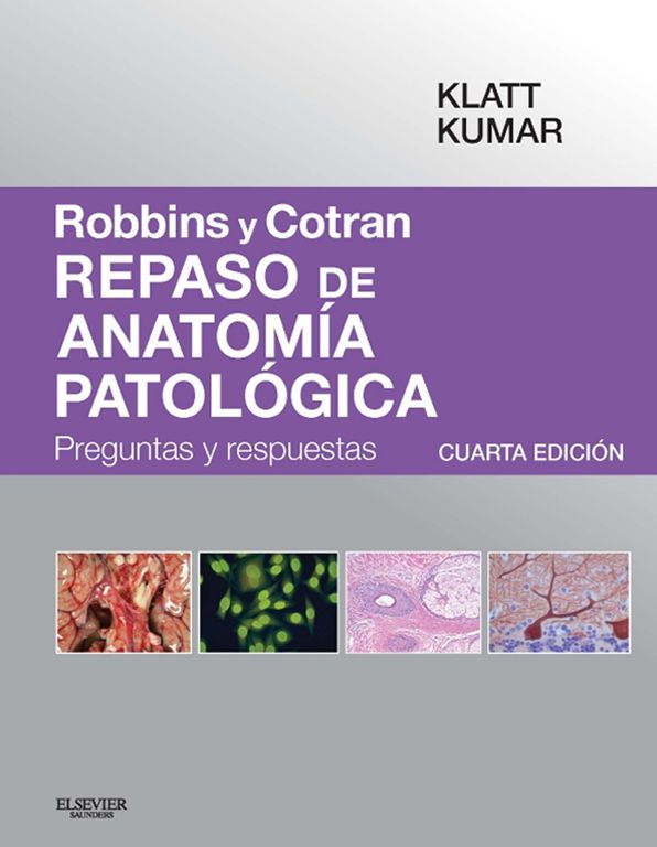 Robbins y Cotran. Repaso de anatomía patológica: Preguntas y respuestas