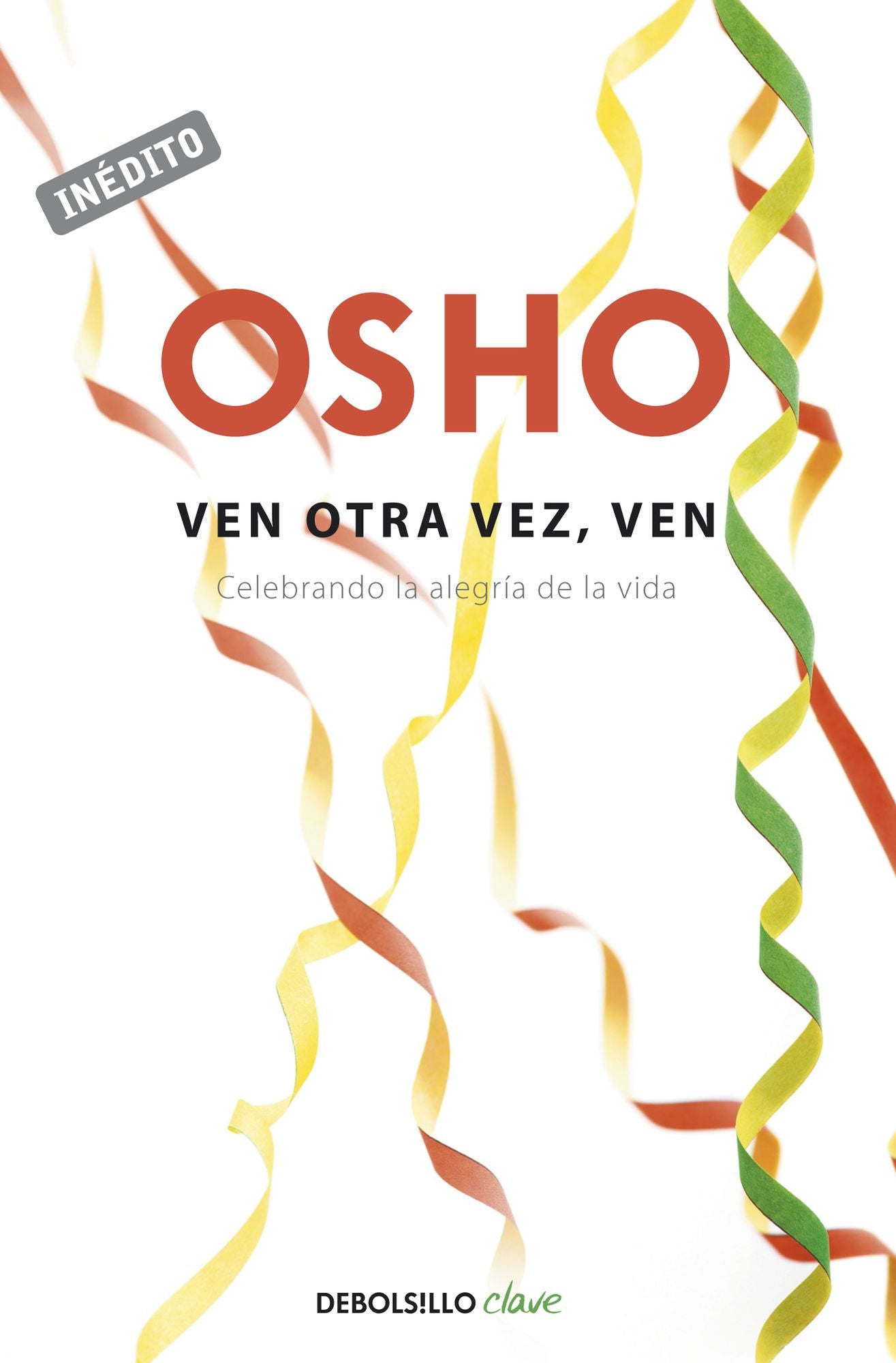 Ven otra vez, ven (OSHO habla de tÃº a tÃº): Celebrando la alegrÃ­a de la vida