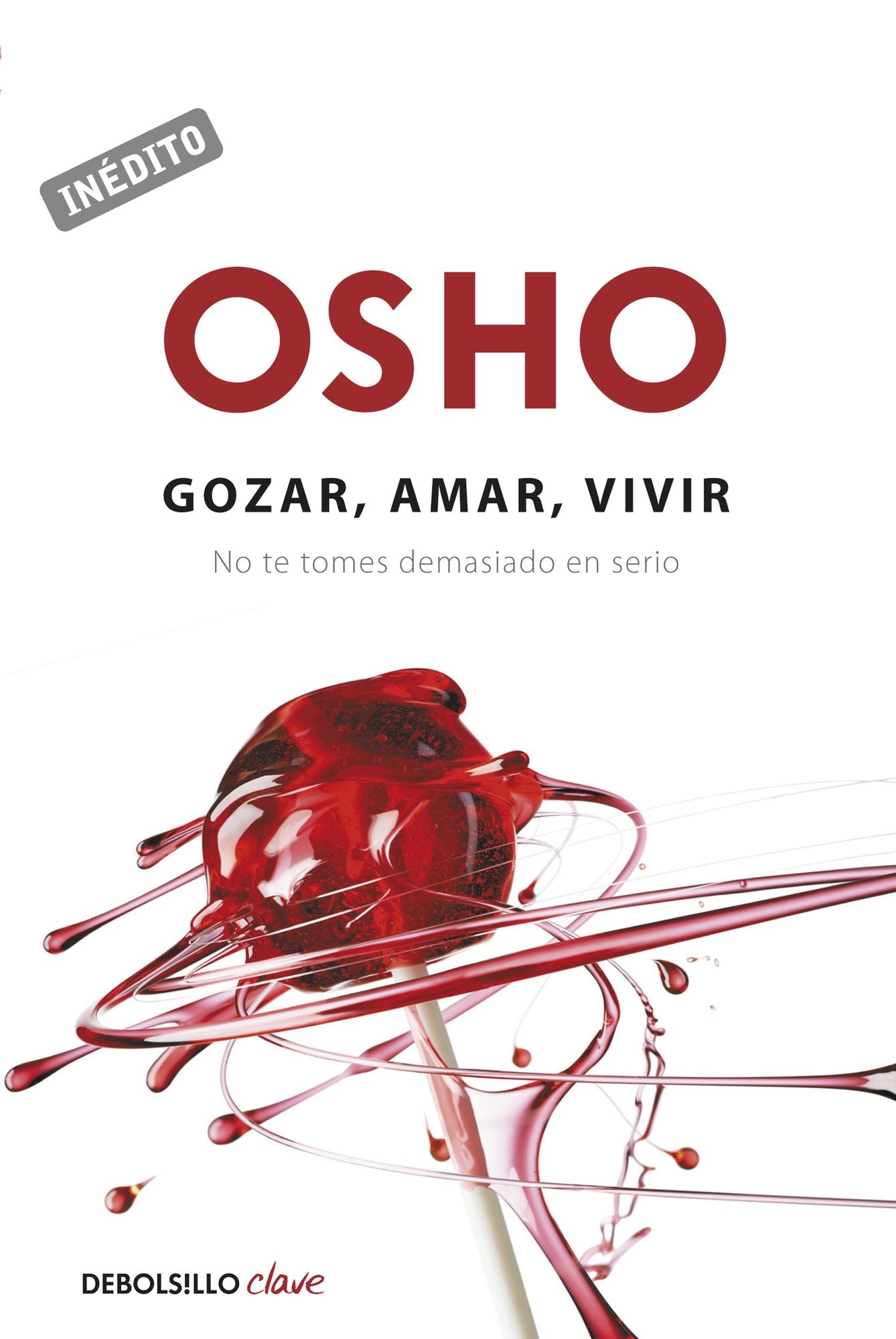 Gozar, amar y vivir (OSHO habla de tÃº a tÃº): No te tomes demasiado en serio