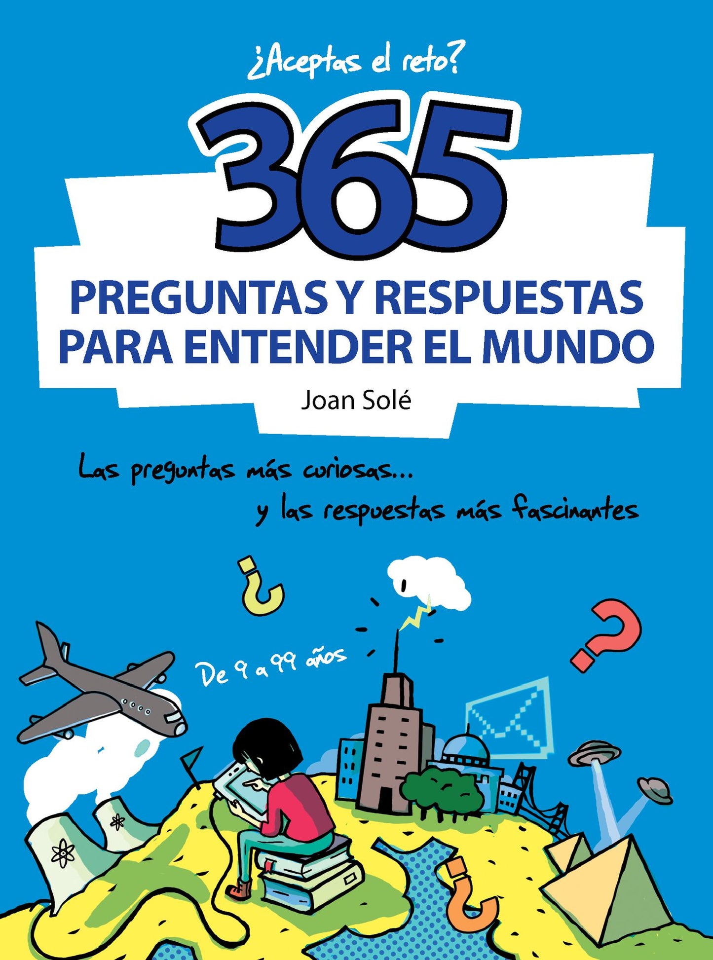365 preguntas y respuestas para entender el mundo: Las preguntas más curiosas... y las respuestas más fascinantes
