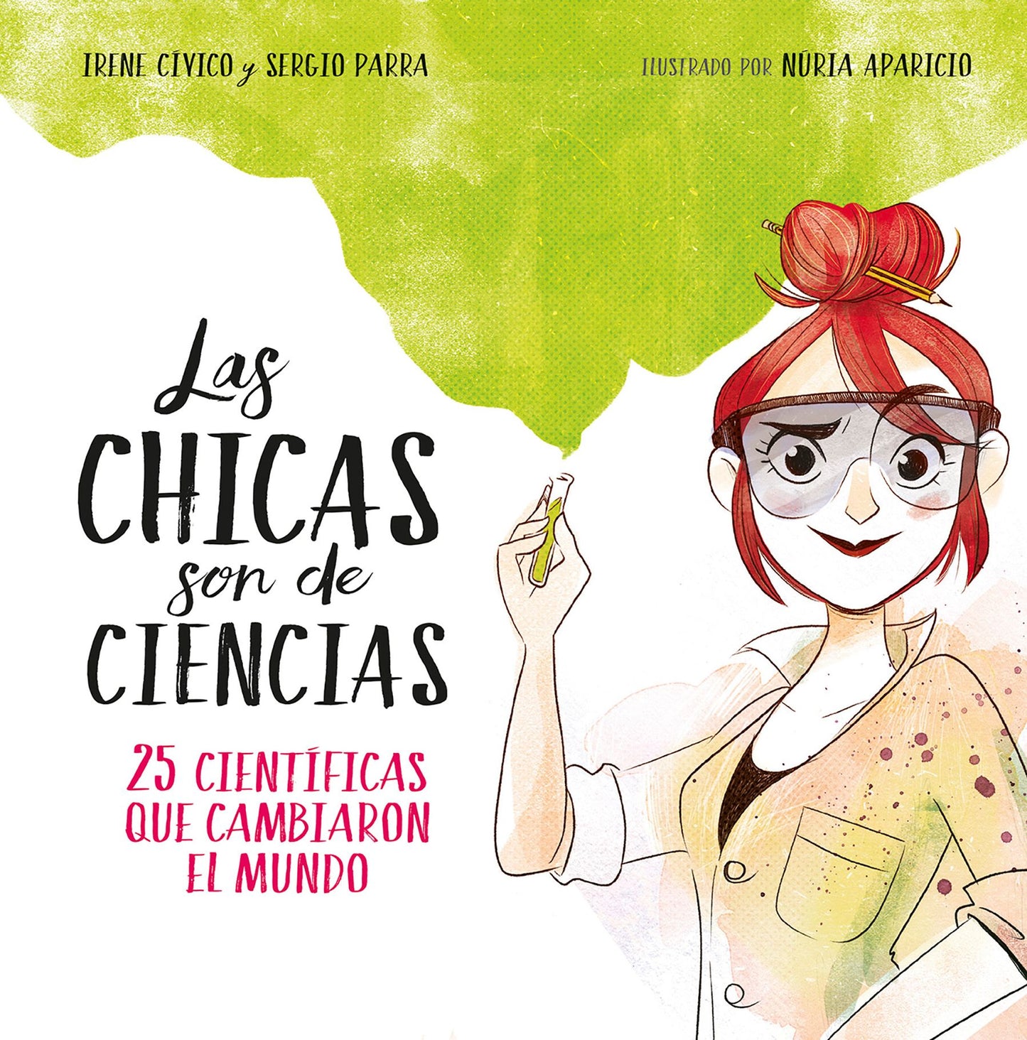 Las Chicas Son de Ciencias: 25 Cientï¿½ficas Que Cambiaron El Mundo / Science Is a Girl's Thing