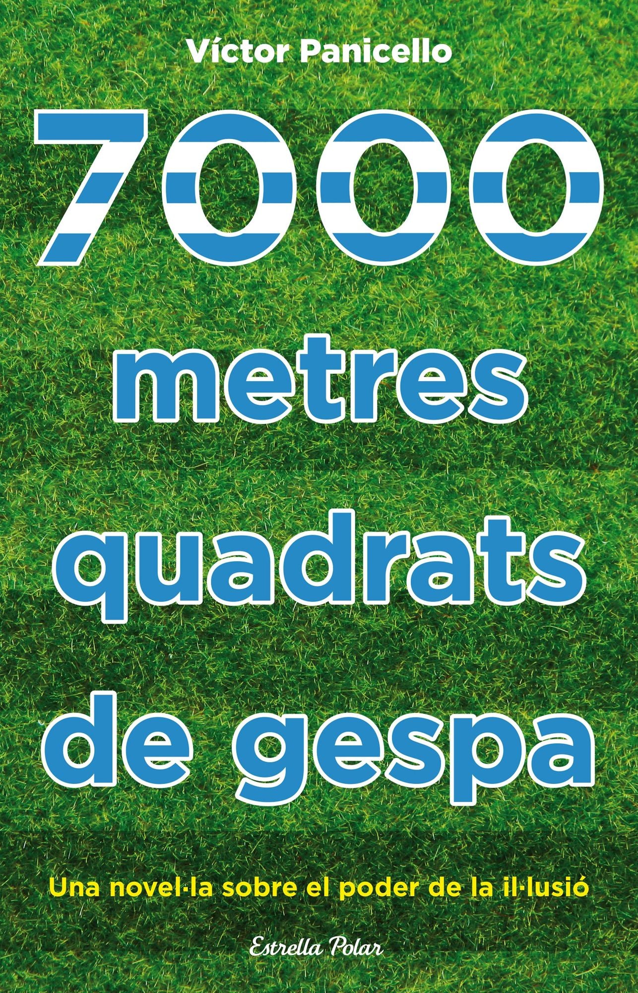 7000 metres quadrats de gespa: Una novel·la sobre el poder de la il·lusió