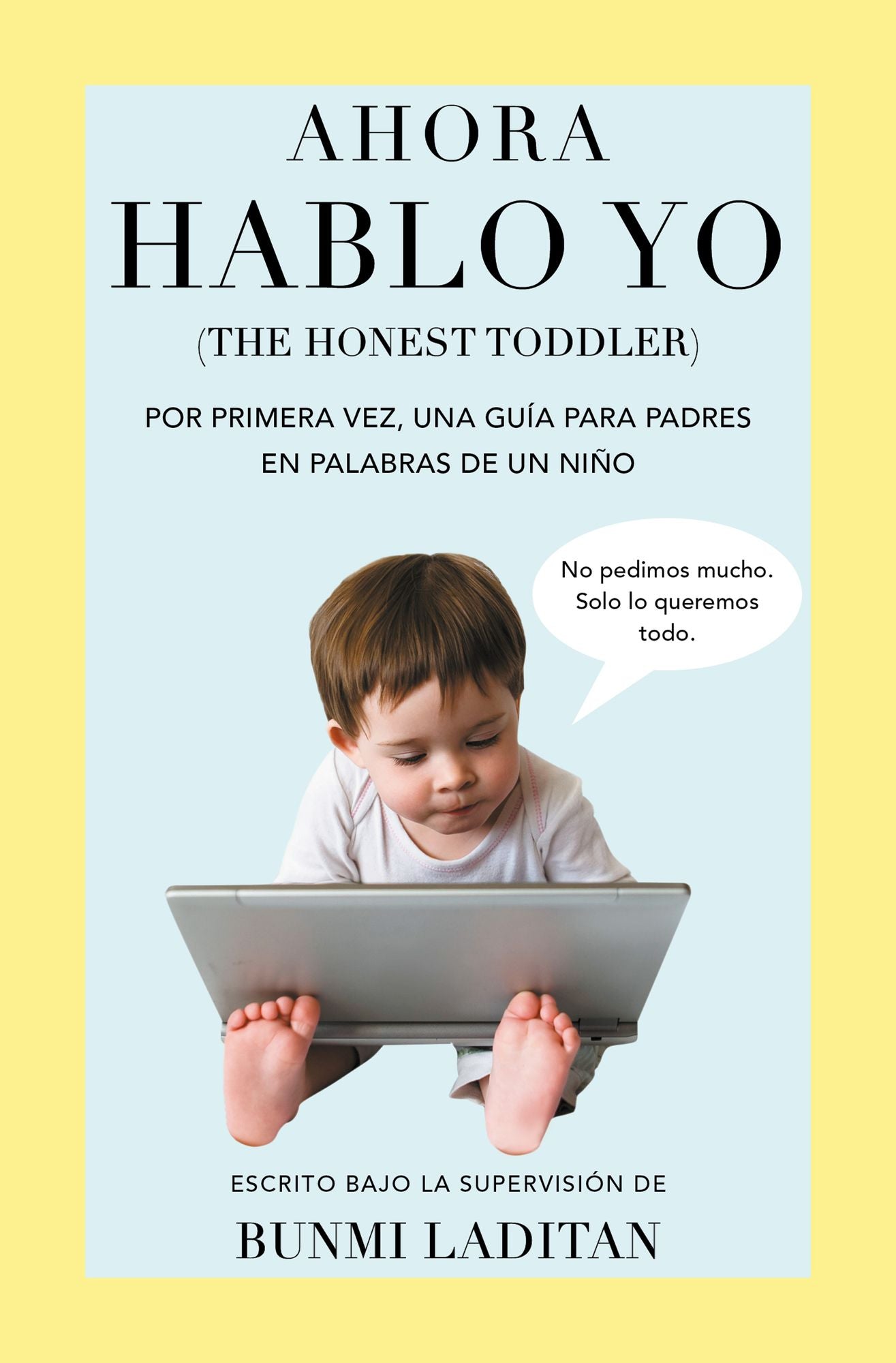 Ahora hablo yo: Por primera vez, una guía para padres en palabras de un niño